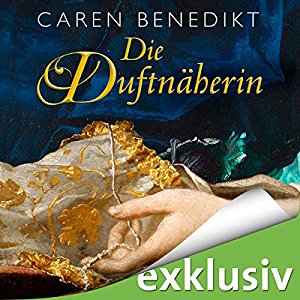 ||» Hörbuch-Rezension «|| „Die Duftnäherin“ von Caren Benedikt